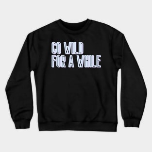 Go Wild for a While Crewneck Sweatshirt